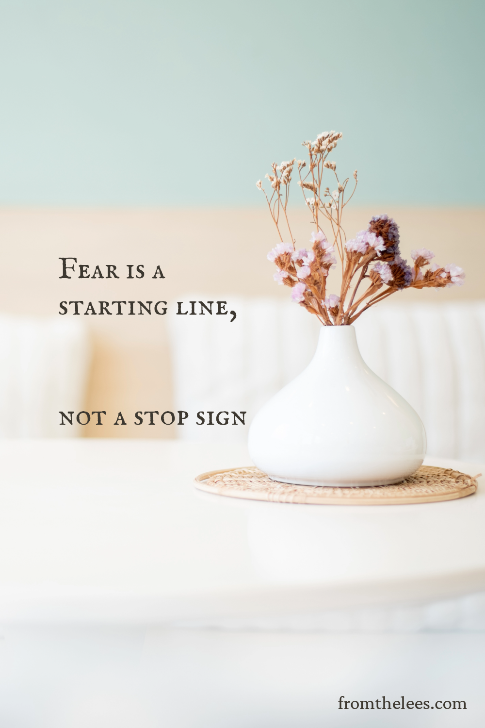 Fear is a starting line, not a stop sign