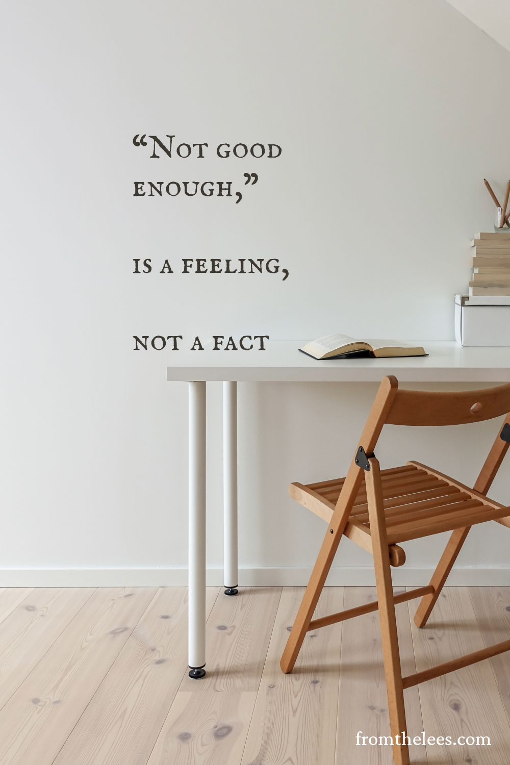 “Not good enough,” is a feeling, not a fact